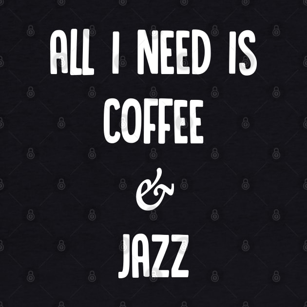 All I Need Is Coffee & Jazz #2 - Awesome Jazz Fan Gift by DankFutura